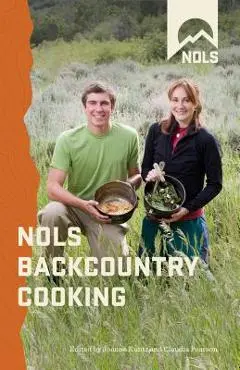 NOLS Backcountry Cooking: Creative Menu Planning for Short Trips - Joanne Kuntz