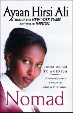 Nomad: From Islam to America: A Personal Journey Through the Clash of Civilizations - Ayaan Hirsi Ali