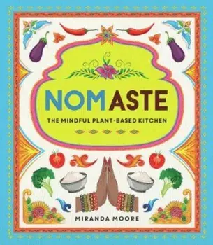 Nomaste. The Mindful Plant-Based Kitchen, Hardback/Miranda Moore