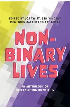 Non-Binary Lives: An Anthology of Intersecting Identities - Jos Twist