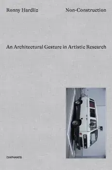 Non-Construction - An Architectural Gesture in Artistic Research, Hardback/Ronny Hardliz