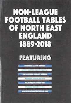 Non-League Football Tables of North East England 1889-2018, Paperback/Mick Blakeman