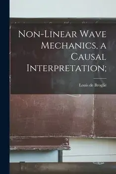 Non-linear Wave Mechanics, a Causal Interpretation;, Paperback/Louis De 1892- Broglie
