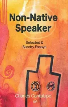 Non-native Speaker. Selected and Sundry Essays, Paperback/Charles Cantalupo