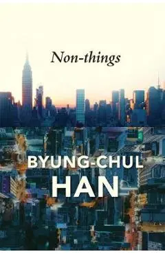 Non-Things: Upheaval in the Lifeworld - Daniel Steuer