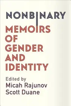 Nonbinary: Memoirs of Gender and Identity, Paperback/Micah Rajunov