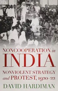 Noncooperation in India. Nonviolent Strategy and Protest, 1920-22, Hardback/David Hardiman