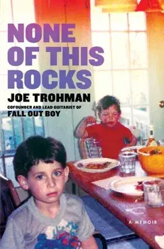 None of this Rocks. The brilliant first memoir by Fall Out Boy guitarist Joe Trohman, Paperback/Joe Trohman