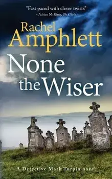 None the Wiser: A Detective Mark Turpin murder mystery, Paperback/Amphlett Rachel