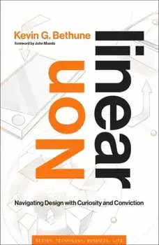 Nonlinear. Navigating Design with Curiosity and Conviction, Hardback/John Maeda