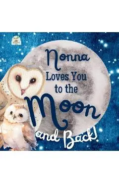 Nonna Loves You to the Moon and Back: A Beautiful Story of Love That Stretches as Far as the Stars - Sweet Sprout Press