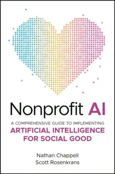 Nonprofit AI. A Comprehensive Guide to Implementing Artificial Intelligence for Social Good, Hardback/Scott Rosenkrans