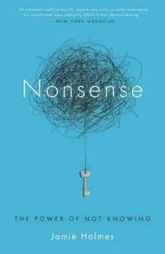Nonsense: The Power of Not Knowing - Jamie Holmes