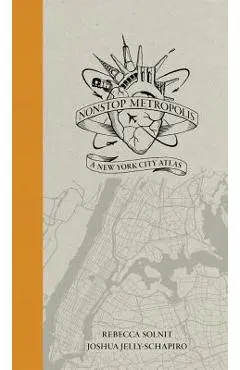 Nonstop Metropolis: A New York City Atlas - Rebecca Solnit