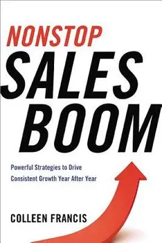 Nonstop Sales Boom: Powerful Strategies to Drive Consistent Sales Growth Year After Year, Paperback/Colleen Francis