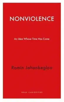 Nonviolence. An Idea Whose Time Has Come, Paperback/Ramin Jahanbegloo