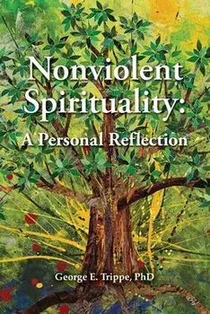 Nonviolent Spirituality. A Personal Reflection, Paperback/George E, PhD Trippe