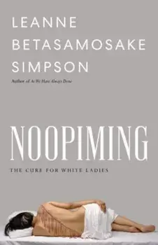 Noopiming: The Cure for White Ladies, Paperback/Leanne Betasamosake Simpson