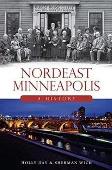 Nordeast Minneapolis: A History, Paperback/Holly Day
