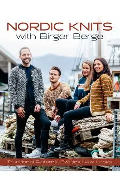 Nordic Knits with Birger Berge: Traditional Patterns, Exciting New Looks - Birger Berge