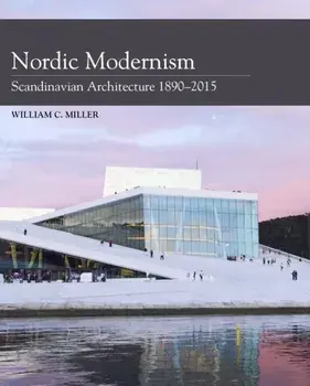 Nordic Modernism. Scandinavian Architecture 1890-2015, Hardback/William C. Miller