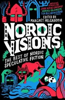 Nordic Visions: The Best of Nordic Speculative Fiction, Paperback/Karin Tidbeck