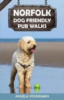 Norfolk Dog Friendly Pub Walks, Paperback/Angela Youngman