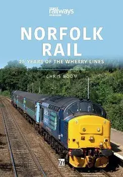 Norfolk Rail: 25 Years of the Wherry Lines, Paperback/Chris Boon