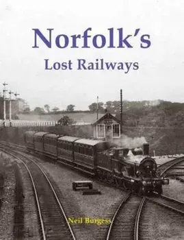 Norfolk's Lost Railways, Paperback/Neil Burgess