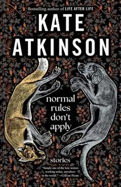 Normal Rules Don't Apply: Stories - Kate Atkinson