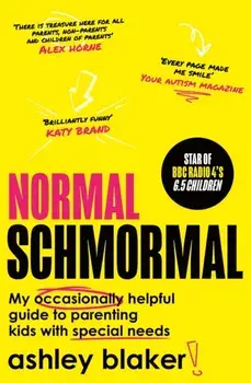 Normal Schmormal. My Occasionally Helpful Guide to Parenting Kids with Special Needs, Paperback/Ashley Blaker