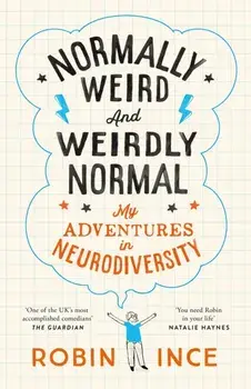 Normally Weird and Weirdly Normal. My Adventures in Neurodiversity, Hardback/Robin Ince