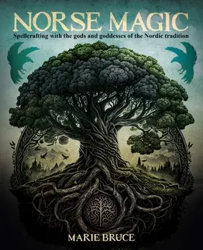Norse Magic. Spellcrafting with the gods and goddesses of the Nordic tradition, Hardback/Marie Bruce