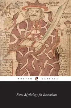 Norse Mythology for Bostonians: A Transcription of the Impudent Edda, Paperback/Rowdy Geirsson