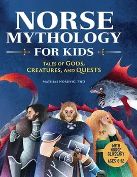 Norse Mythology for Kids: Tales of Gods, Creatures, and Quests, Hardcover/Mathias Nordvig