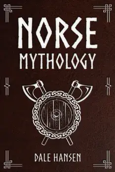 Norse Mythology: Tales of Norse Gods, Heroes, Beliefs, Rituals & the Viking Legacy, Paperback/Dale Hansen
