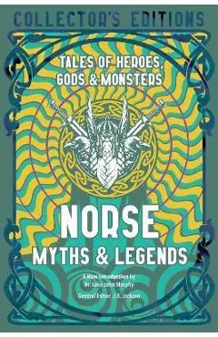 Norse Myths & Legends: Tales of Heroes, Gods & Monsters - Luke John Murphy