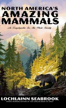 North America's Amazing Mammals: An Encyclopedia for the Whole Family, Hardcover/Lochlainn Seabrook