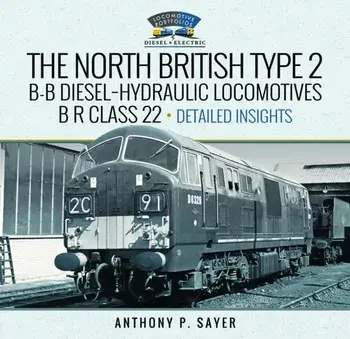 North British Type 2 B-B Diesel-Hydraulic Locomotives, B R Class 22 -Volume 2 - Detailed Insights, Hardback/Anthony P Sayer