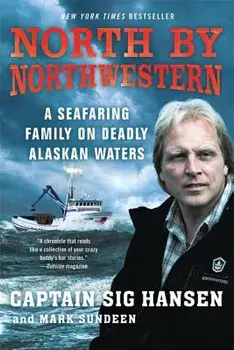 North by Northwestern: A Seafaring Family on Deadly Alaskan Waters, Paperback/Captain Sig Hansen
