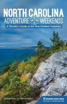North Carolina Adventure Weekends: A Traveler's Guide to the Best Outdoor Getaways, Paperback/Jessie Johnson