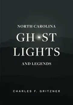 North Carolina Ghost Lights and Legends, Paperback/Charles F. Gritzner