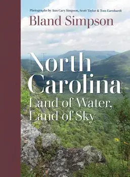 North Carolina: Land of Water, Land of Sky, Hardcover/Bland Simpson