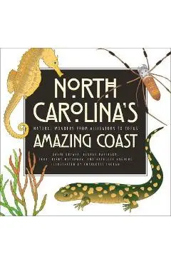 North Carolina's Amazing Coast: Natural Wonders from Alligators to Zoeas - David Bryant