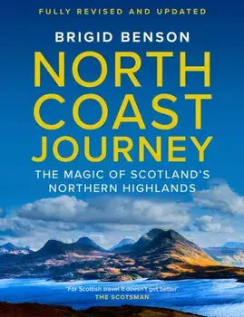 North Coast Journey. The Magic of Scotland’s Northern Highlands, Fully Revised and Updated Edition, Paperback/Brigid Benson