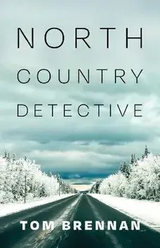 North Country Detective, Paperback/Tom Brennan