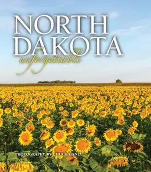 North Dakota Unforgettable, Hardcover/Chuck Haney
