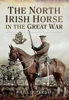 North Irish Horse in the Great War, Paperback/Phillip Tardif
