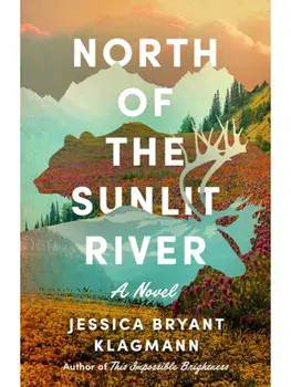 North of the Sunlit River. A Novel, Hardback/Jessica Bryant Klagmann