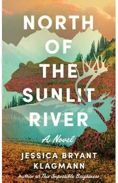 North of the Sunlit River - Jessica Bryant Klagmann
